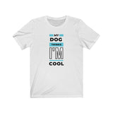 My Dog Thinks I'm Cool Unisex T-Shirt white