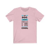 pink My Dog Thinks I'm Cool Unisex T-Shirt