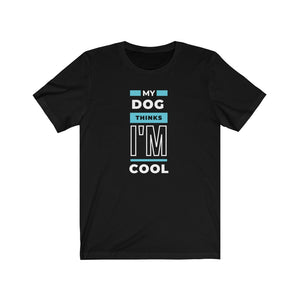 black My Dog Thinks I'm Cool Unisex T-Shirt