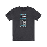 dark heather grey My Dog Thinks I'm Cool Unisex T-Shirt