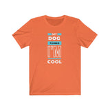 My Dog Thinks I'm Cool Unisex T-Shirt orange