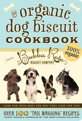 The Organic Dog Biscuit Cookbook by Bubba Rose